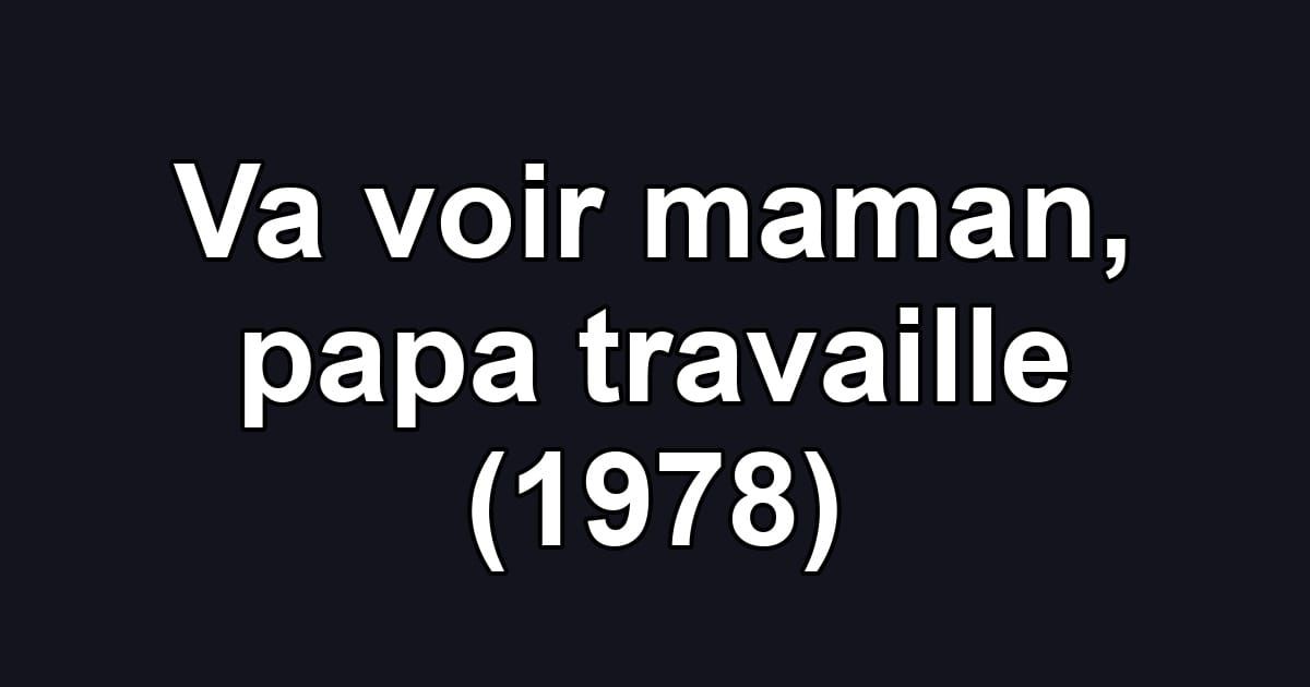 Va voir maman, papa travaille (1978)