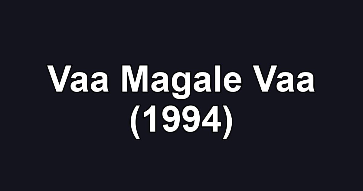 Vaa Magale Vaa (1994)