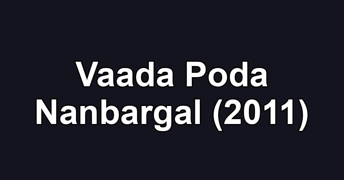 Vaada Poda Nanbargal (2011)