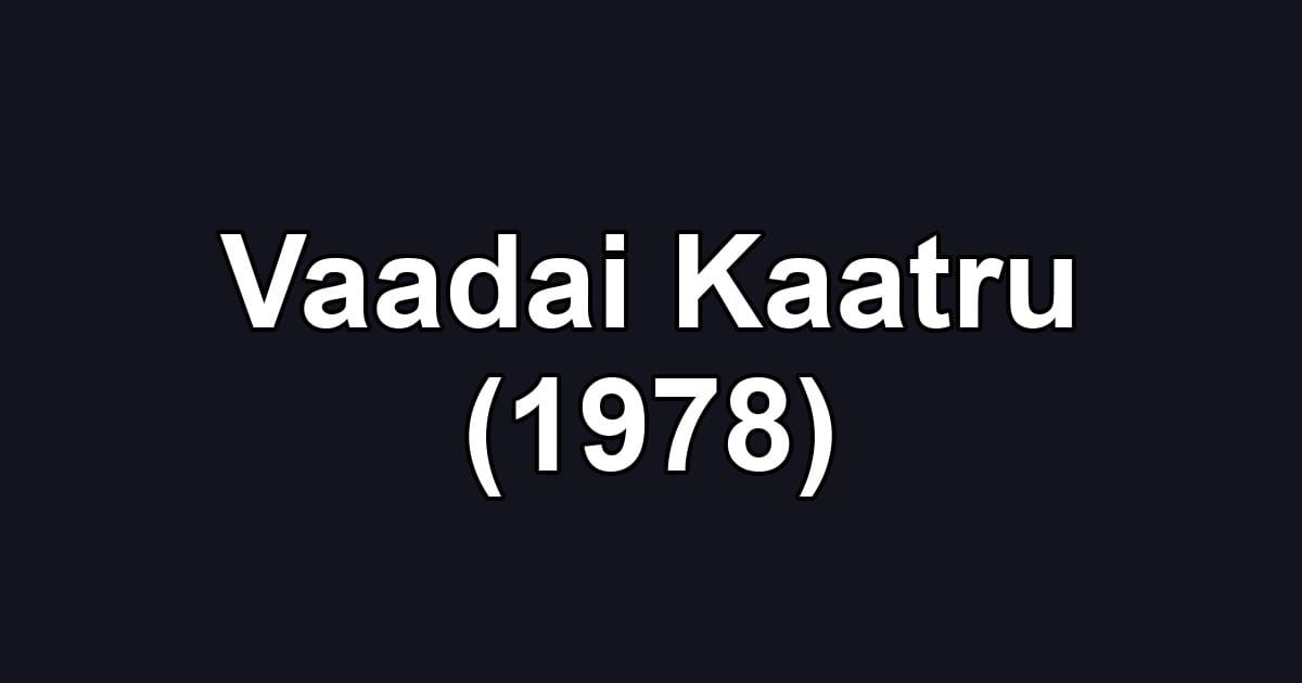 Vaadai Kaatru (1978)