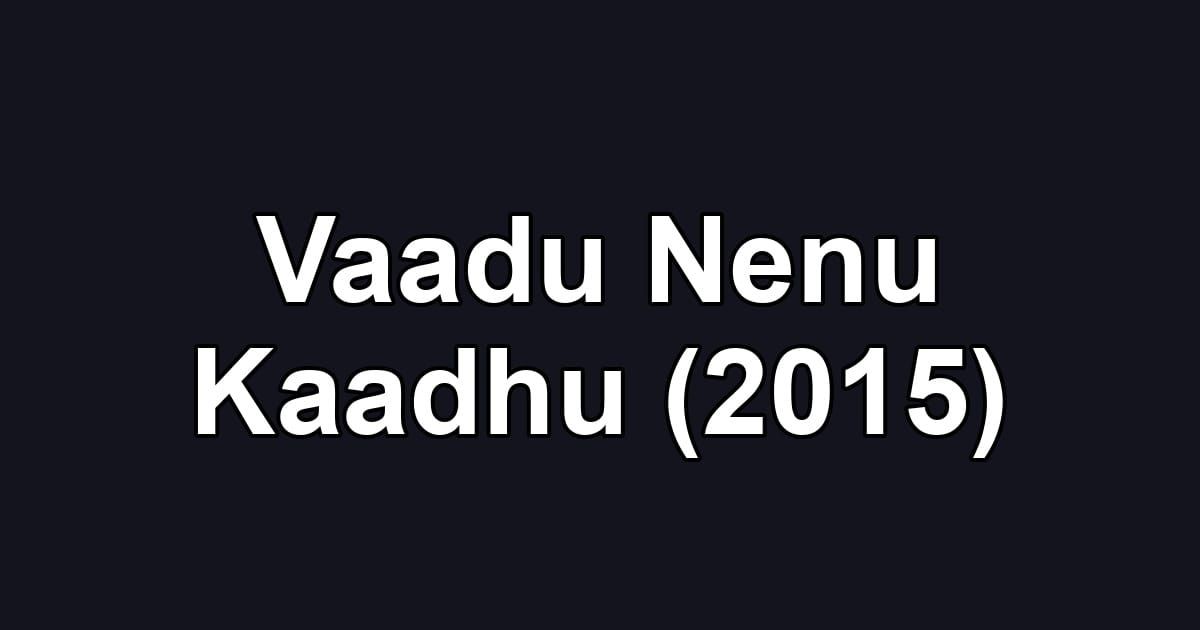 Vaadu Nenu Kaadhu (2015)