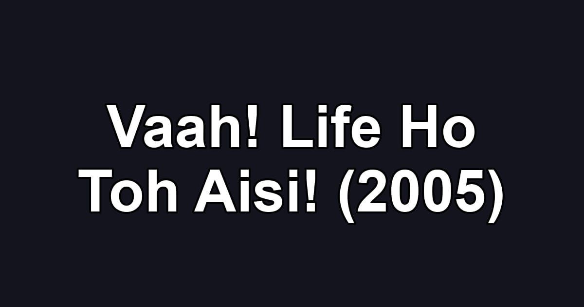 Vaah! Life Ho Toh Aisi! (2005)