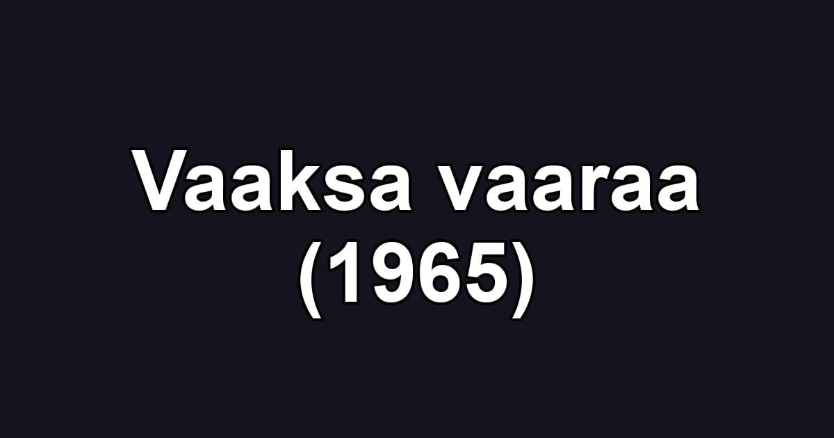 Vaaksa vaaraa (1965)