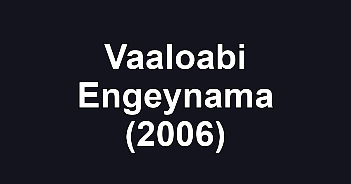 Vaaloabi Engeynama (2006)