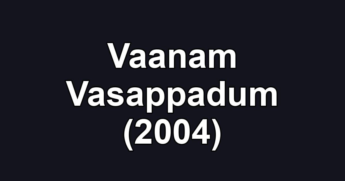 Vaanam Vasappadum (2004)