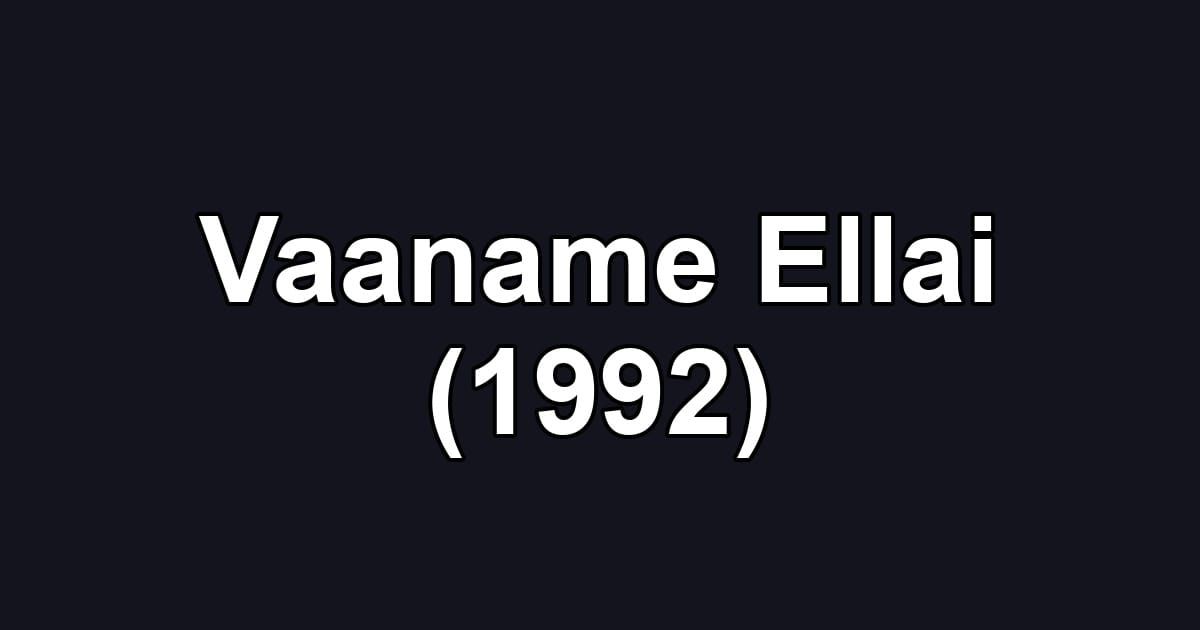 Vaaname Ellai (1992)