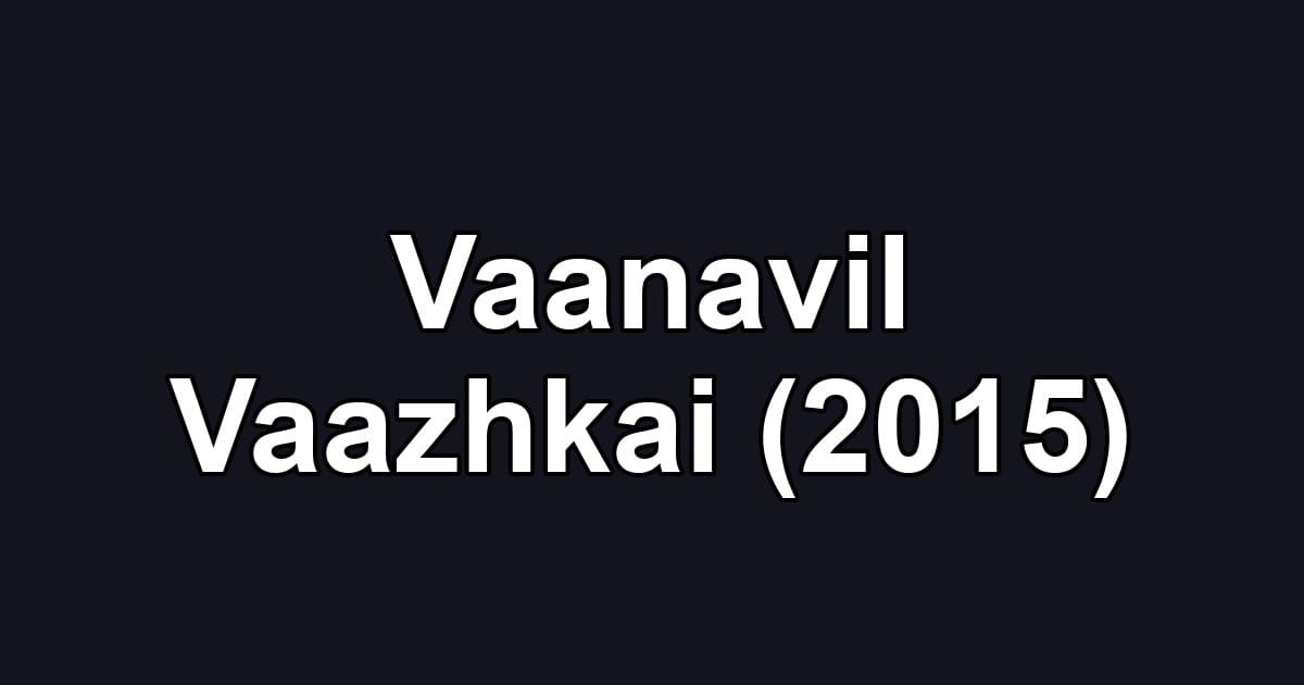 Vaanavil Vaazhkai (2015)