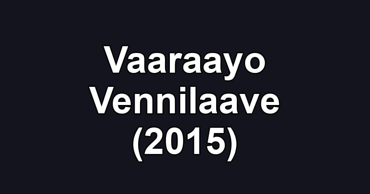 Vaaraayo Vennilaave (2015)