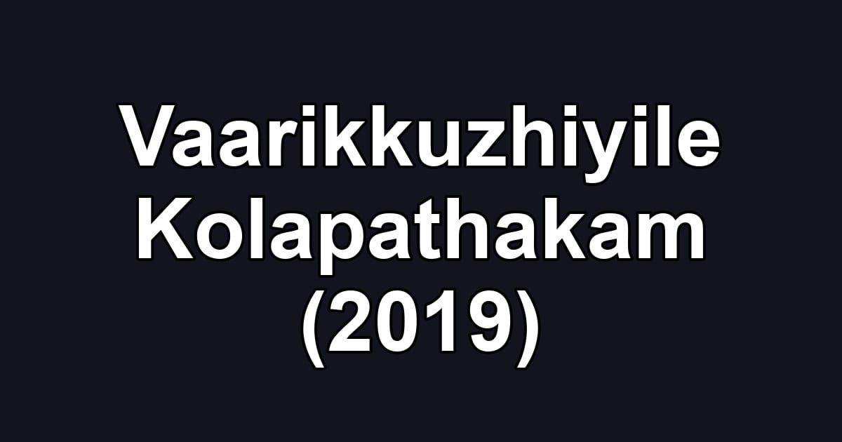 Vaarikkuzhiyile Kolapathakam (2019)