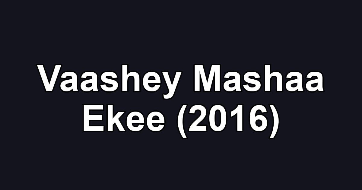 Vaashey Mashaa Ekee (2016)