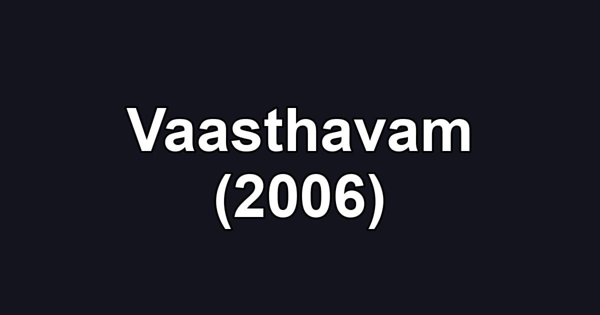 Vaasthavam (2006)