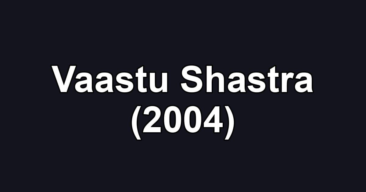 Vaastu Shastra (2004)