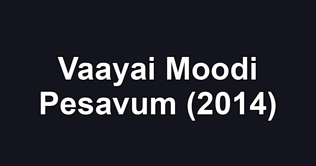 Vaayai Moodi Pesavum (2014)