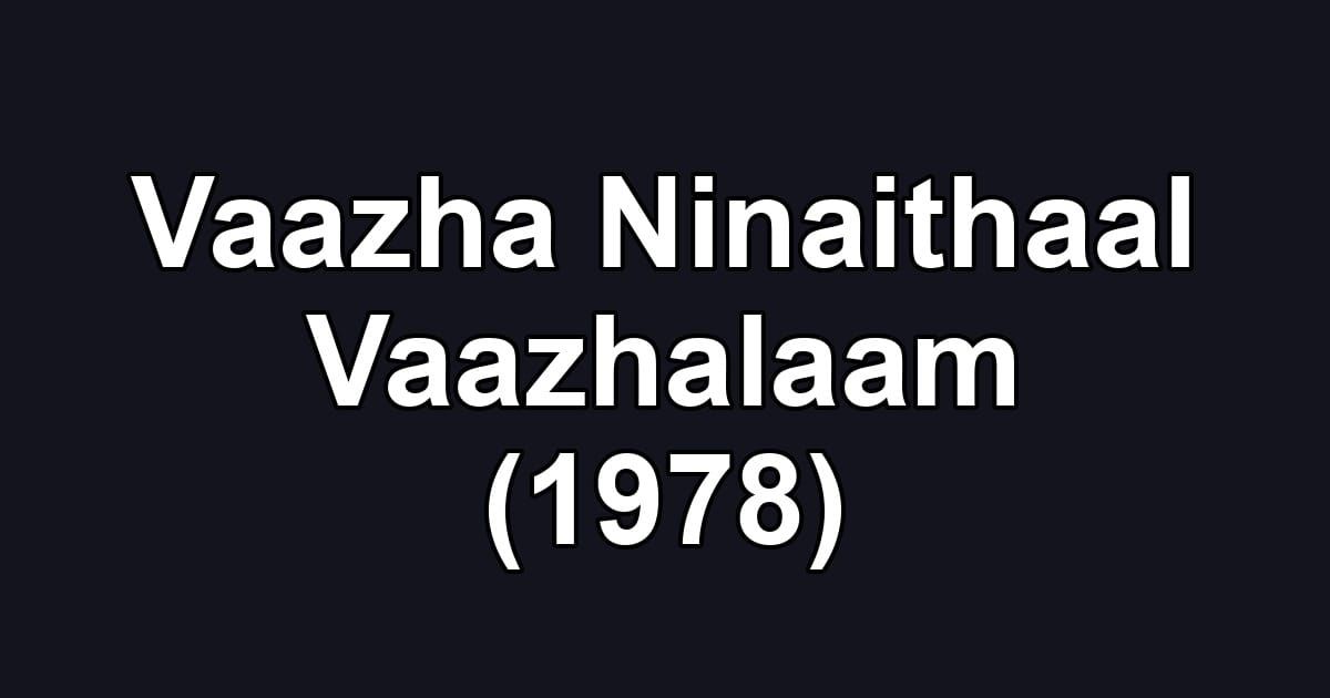 Vaazha Ninaithaal Vaazhalaam (1978)