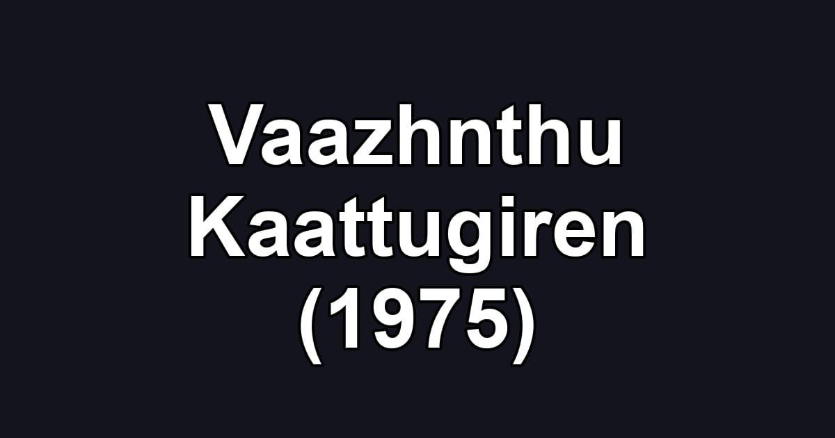 Vaazhnthu Kaattugiren (1975)