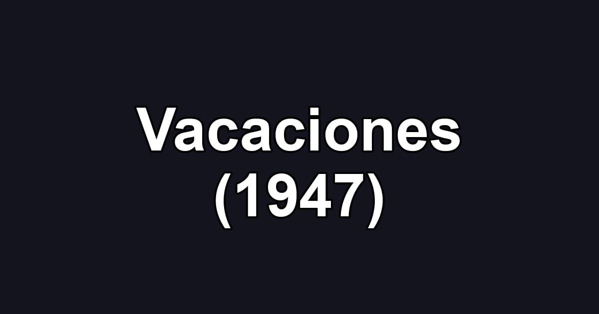 Vacaciones (1947)