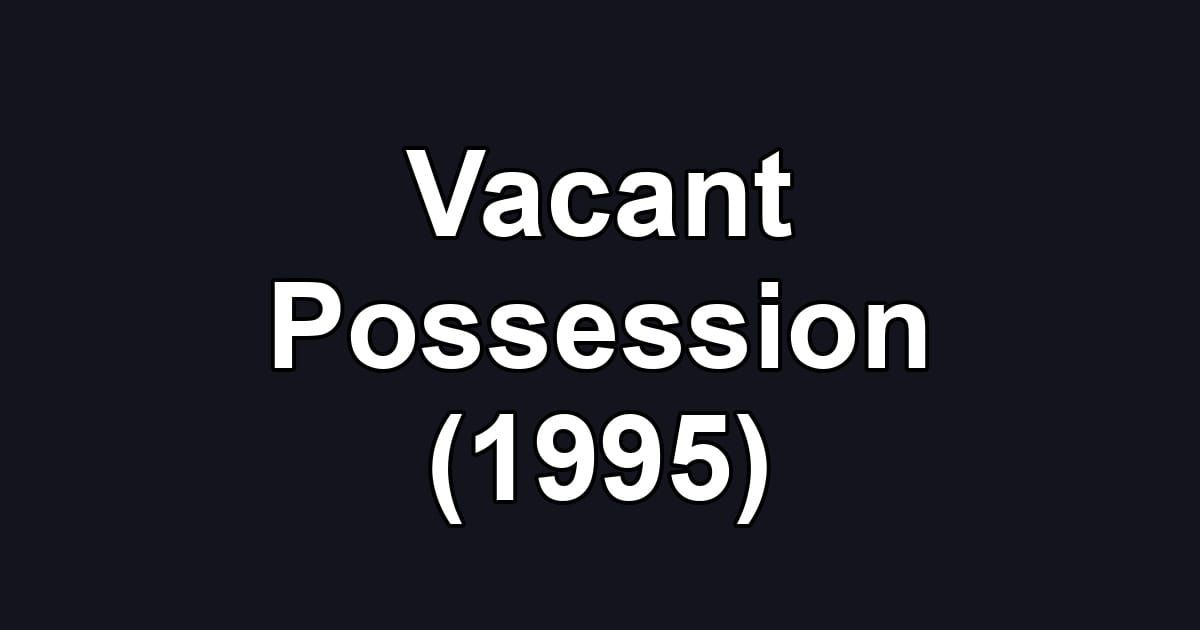 Vacant Possession (1995)
