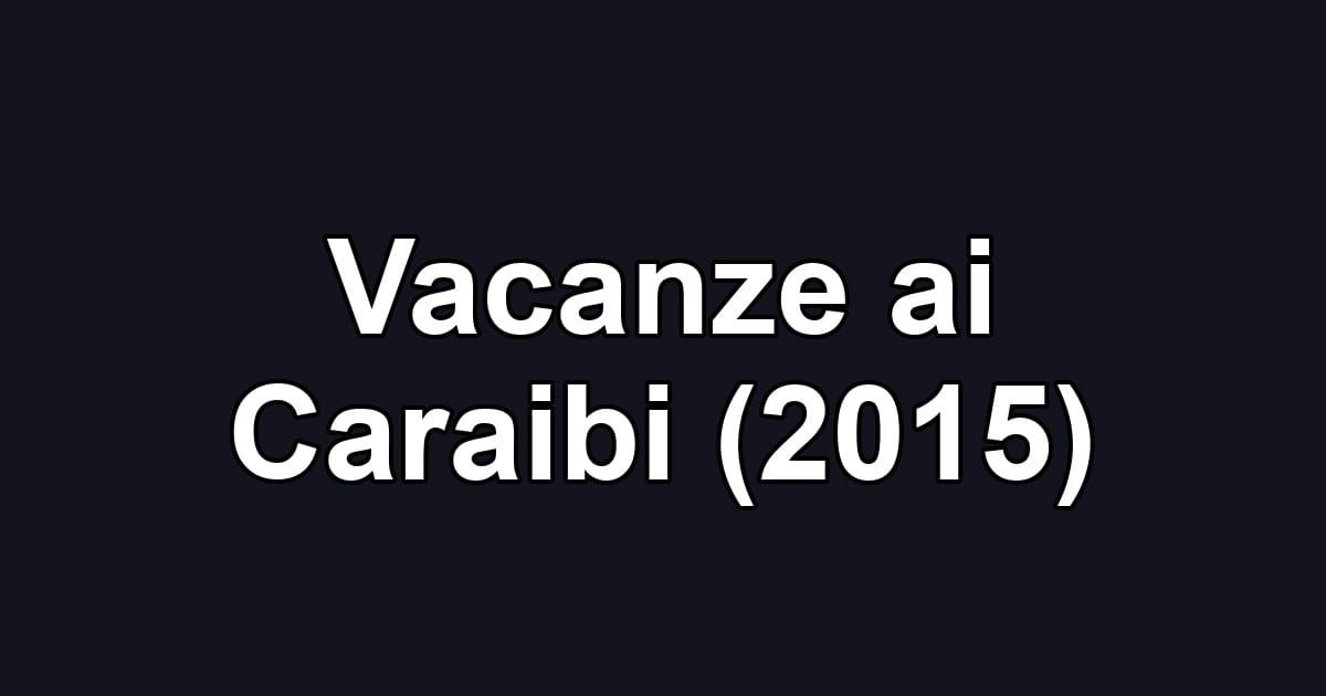 Vacanze ai Caraibi (2015)