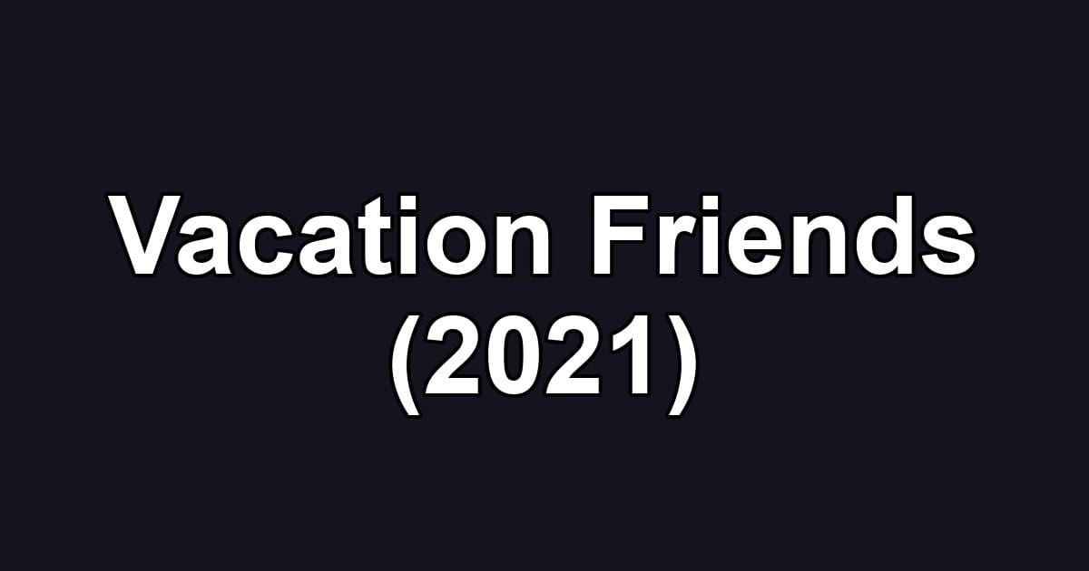 Vacation Friends (2021)