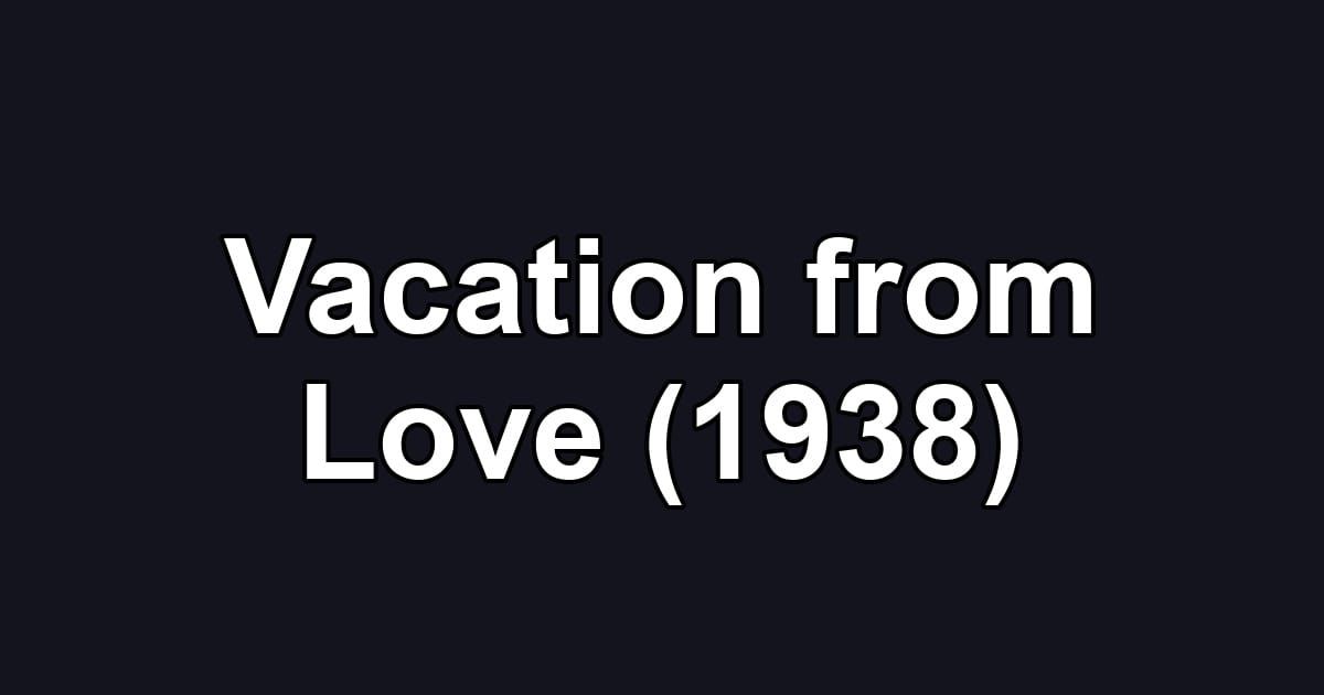 Vacation from Love (1938)