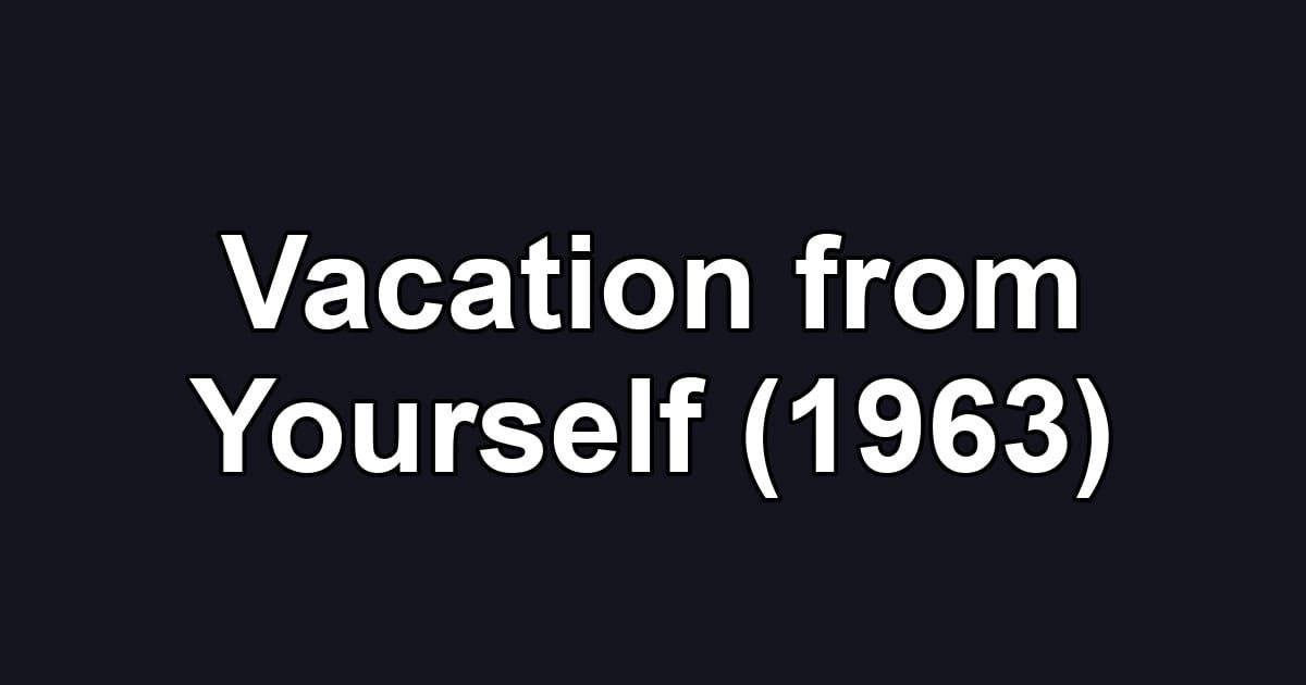 Vacation from Yourself (1963)