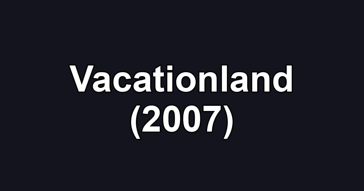 Vacationland (2007)
