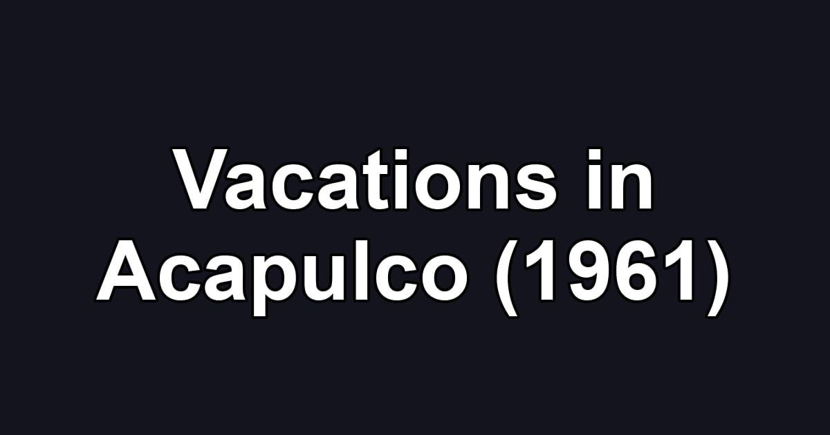 Vacations in Acapulco (1961)