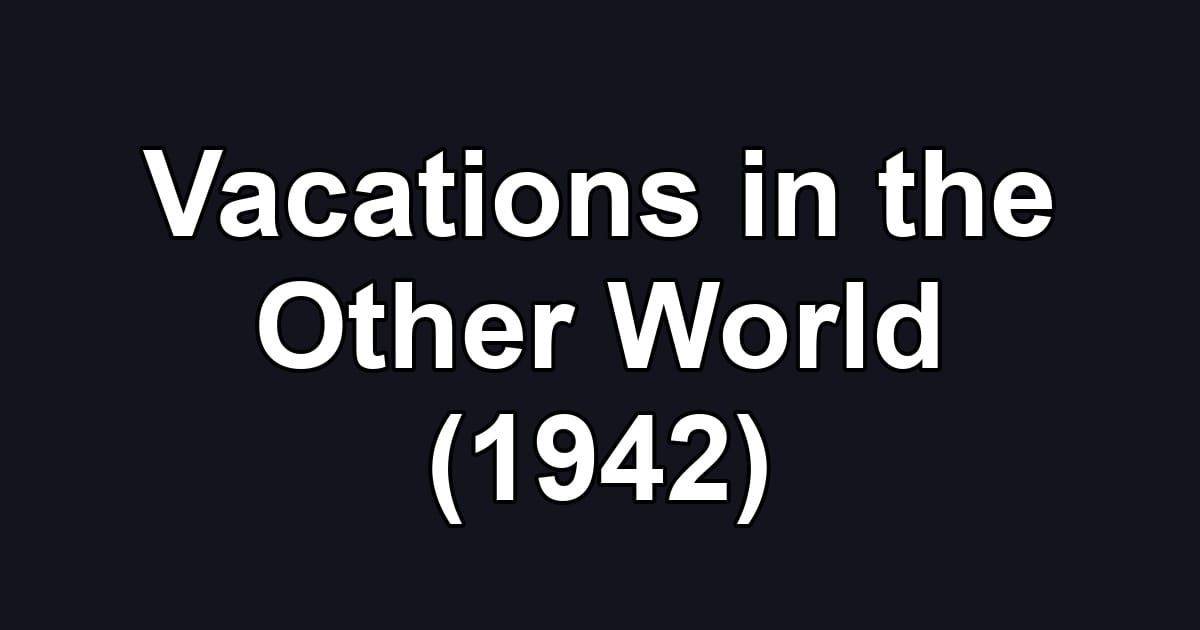 Vacations in the Other World (1942)