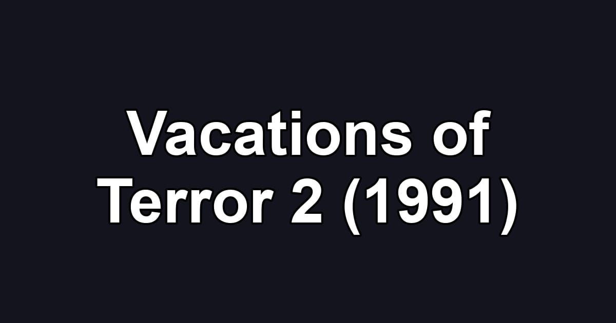 Vacations of Terror 2 (1991)