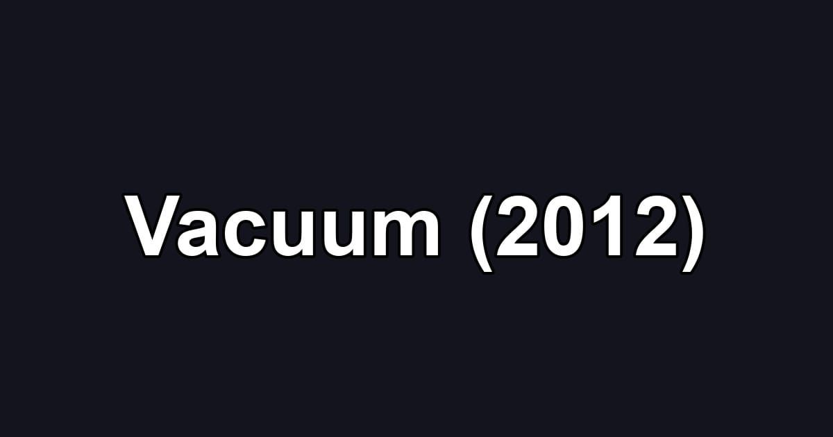 Vacuum (2012)