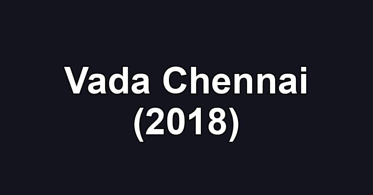 Vada Chennai (2018)