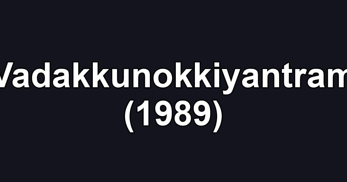 Vadakkunokkiyantram (1989)