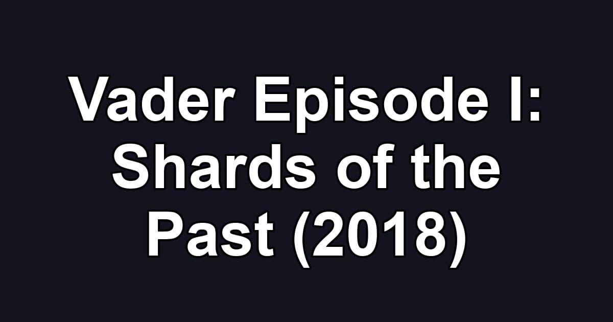 Vader Episode I: Shards of the Past (2018)
