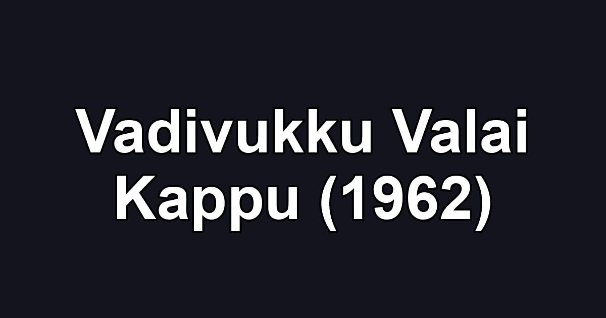 Vadivukku Valai Kappu (1962)