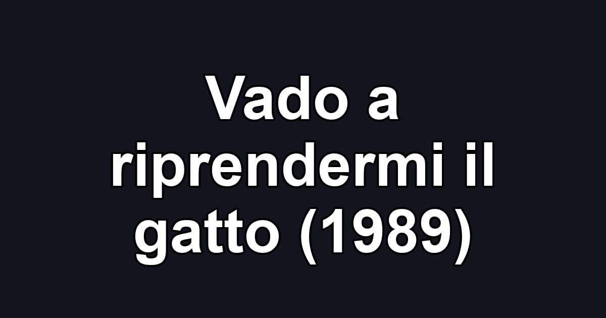 Vado a riprendermi il gatto (1989)