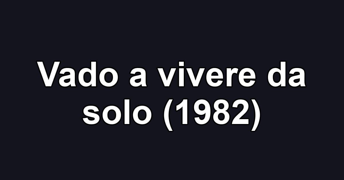Vado a vivere da solo (1982)