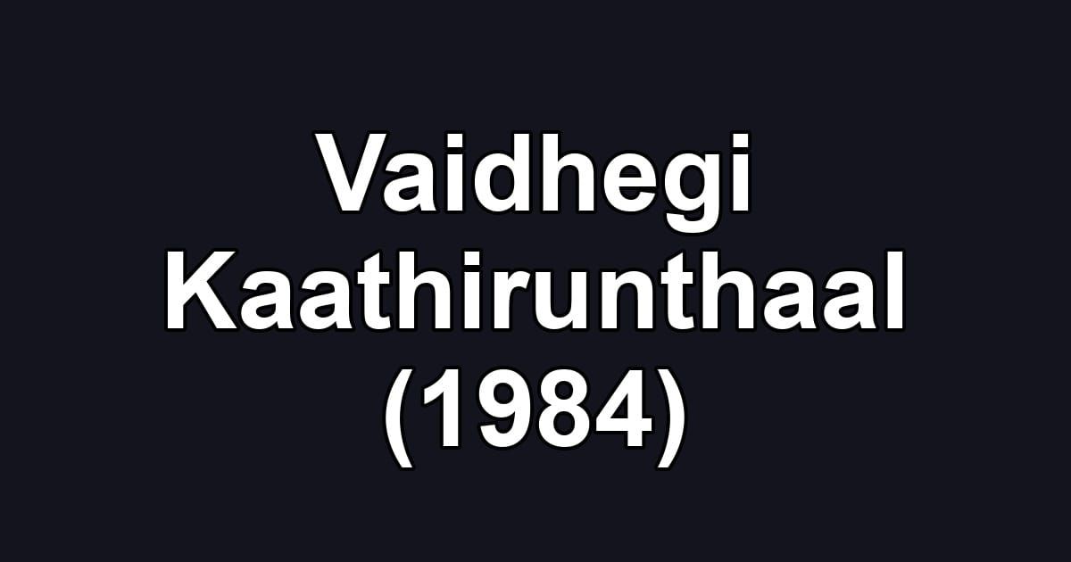 Vaidhegi Kaathirunthaal (1984)