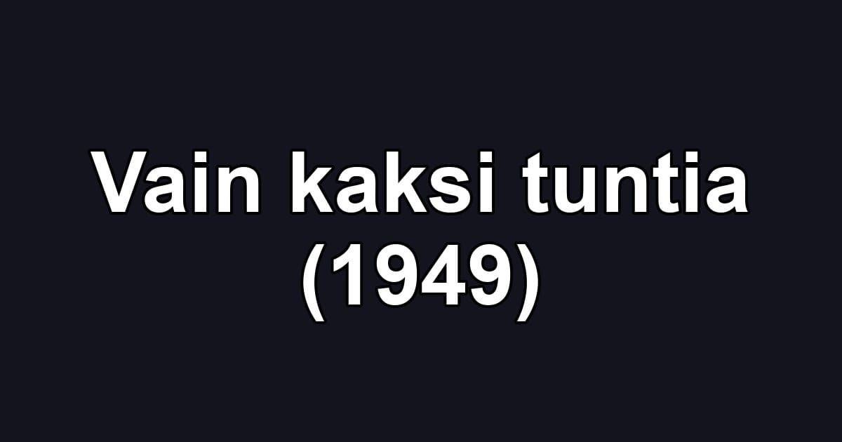 Vain kaksi tuntia (1949)