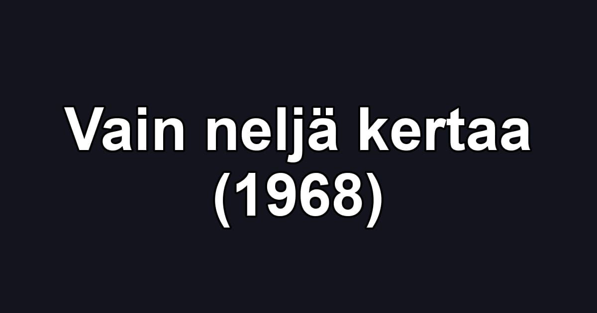 Vain neljä kertaa (1968)