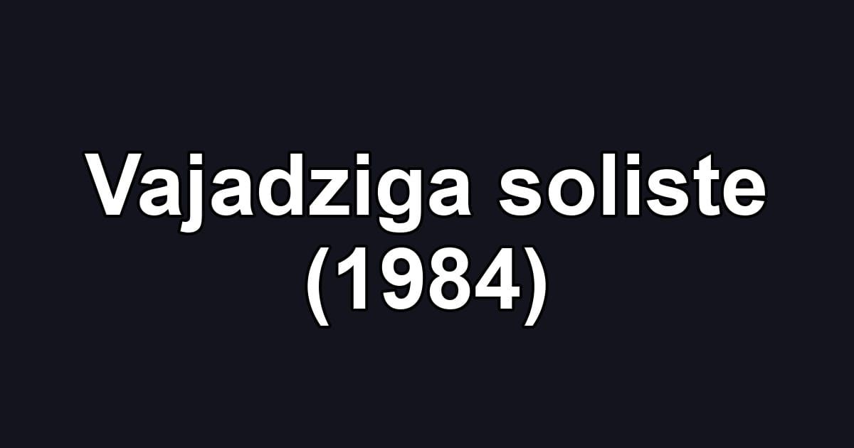 Vajadziga soliste (1984)