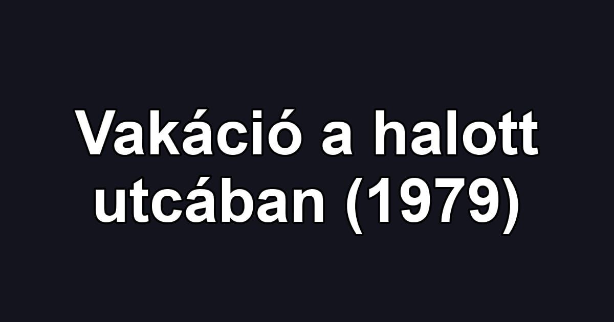 Vakáció a halott utcában (1979)