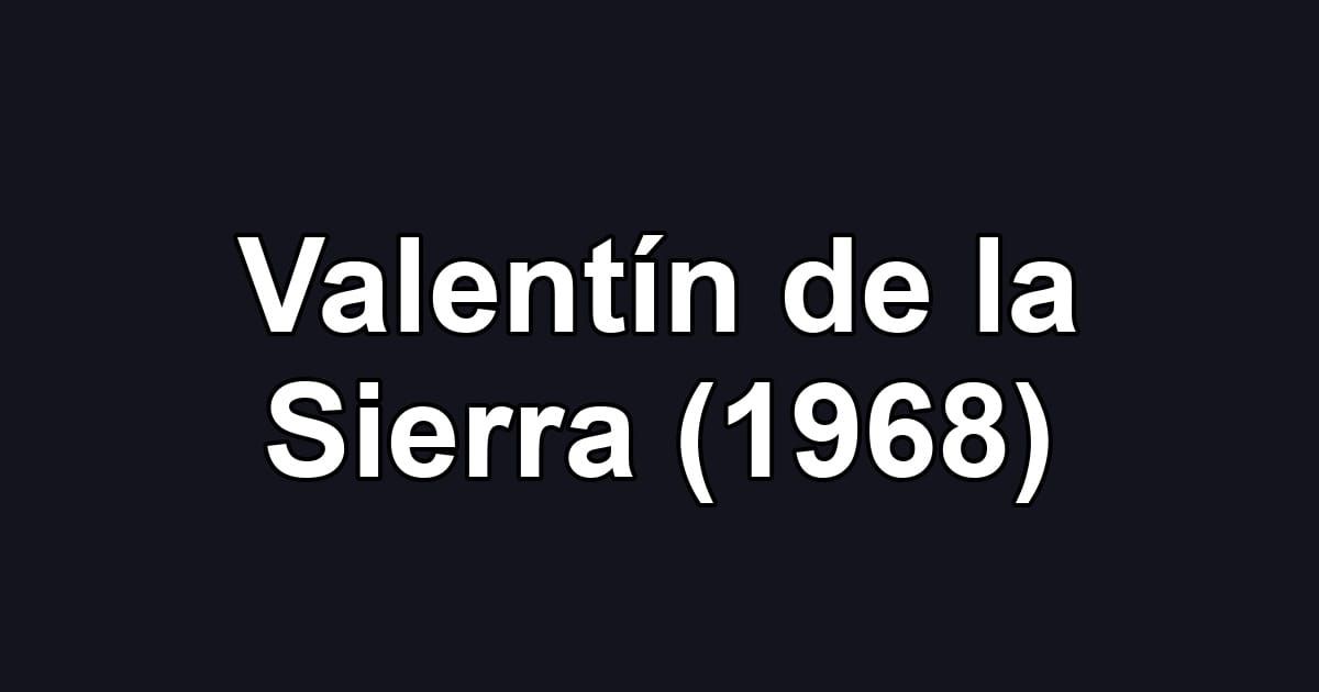 Valentín de la Sierra (1968)