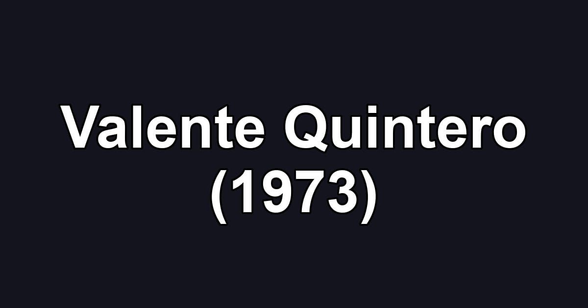 Valente Quintero (1973)
