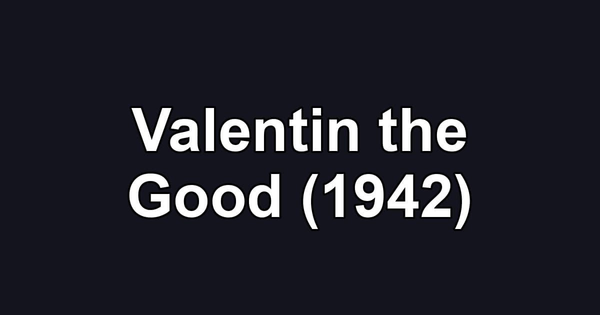 Valentin the Good (1942)