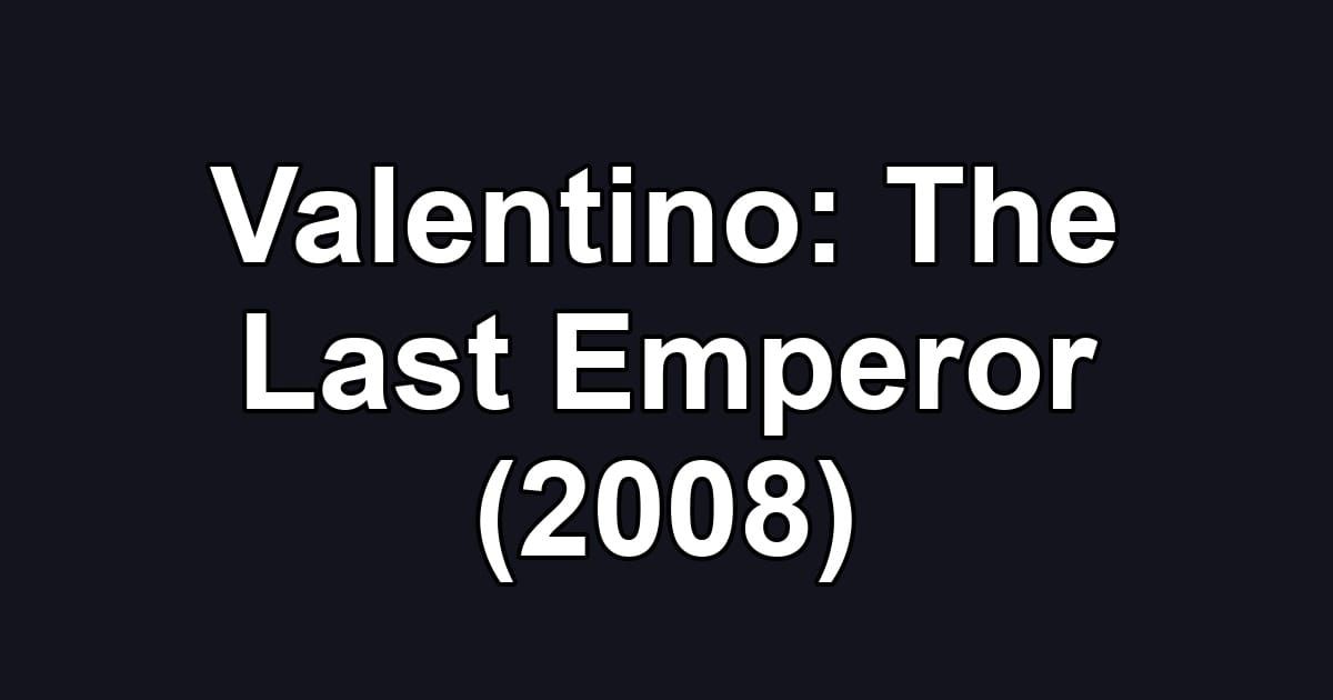 Valentino: The Last Emperor (2008)