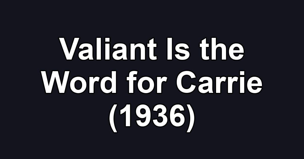 Valiant Is the Word for Carrie (1936)