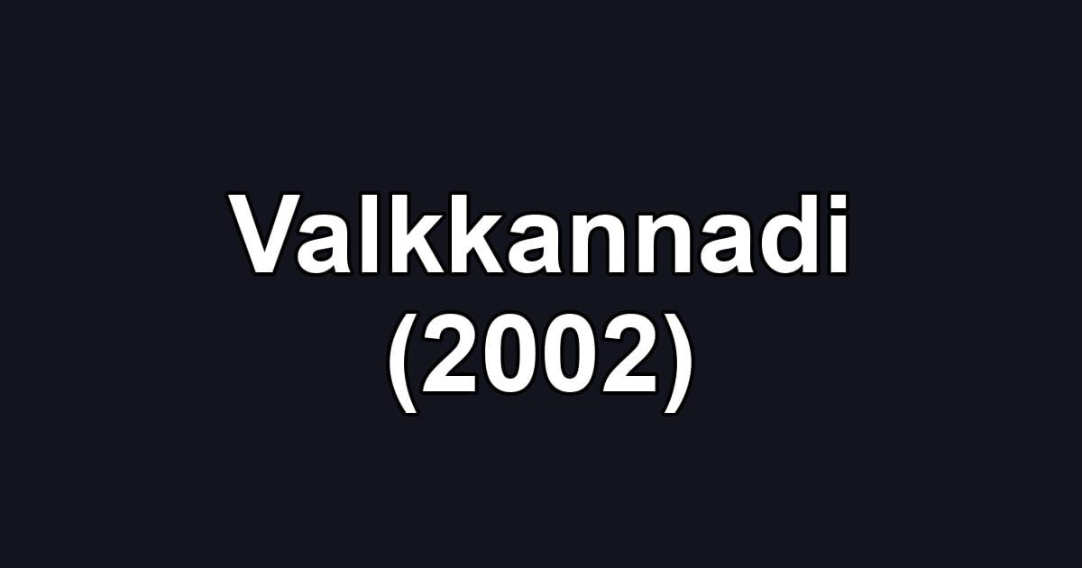 Valkkannadi (2002)