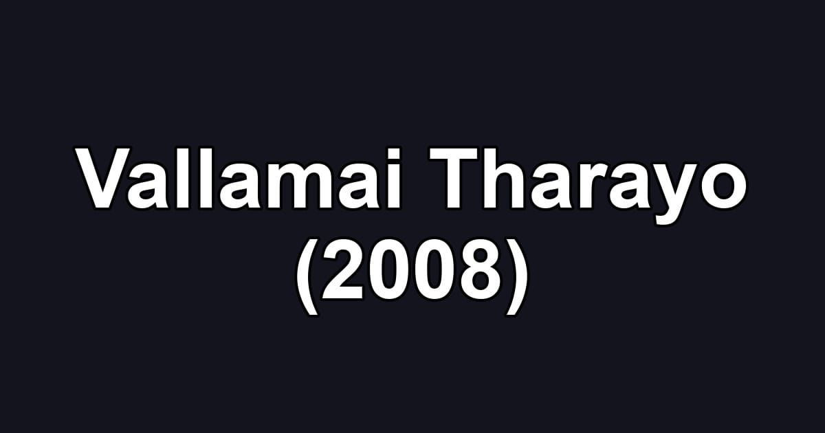 Vallamai Tharayo (2008)