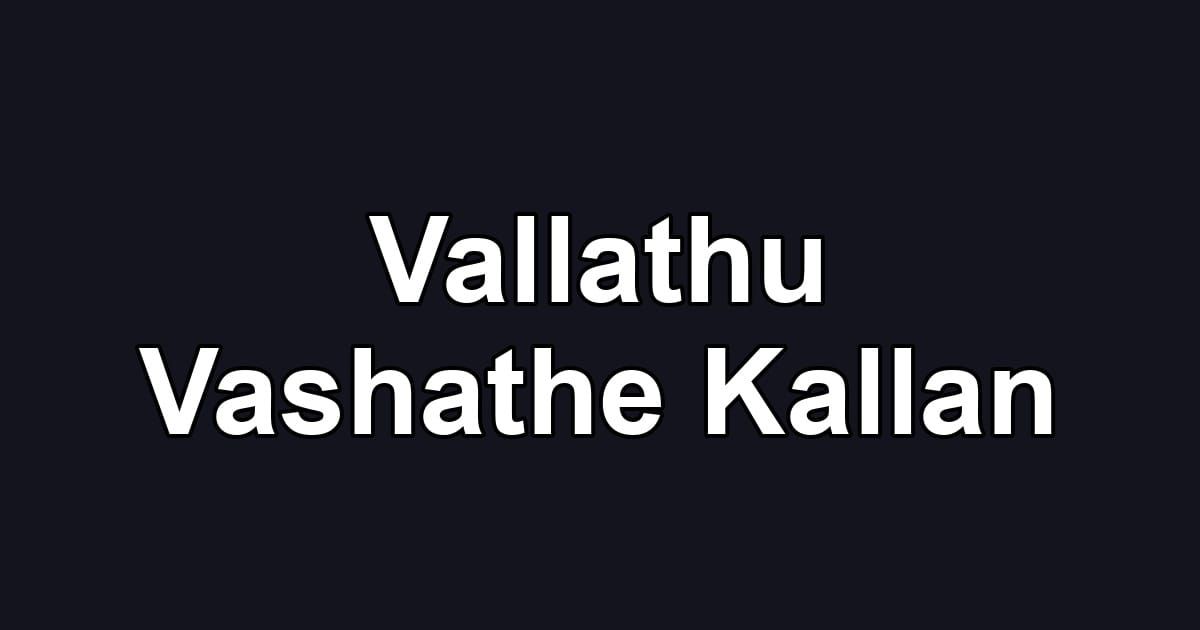 Vallathu Vashathe Kallan
