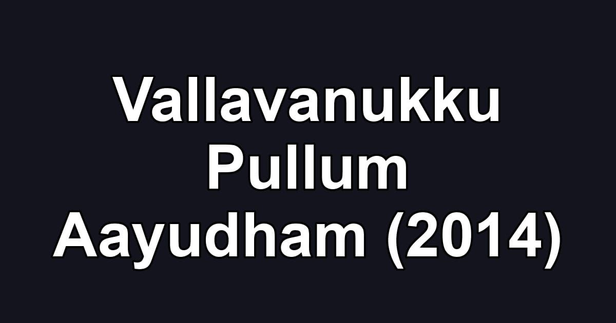 Vallavanukku Pullum Aayudham (2014)